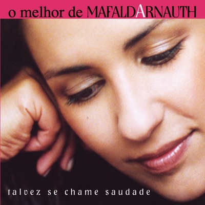 O Melhor de Mafalda Arnauth - Talvez Se Chame Saudade - Mafalda Arnauth