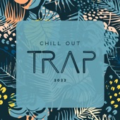 Chill Out Trap 2022: Deep House Bass & Chill Pop R&B artwork