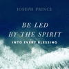 Be Led by the Spirit into Every Blessing - Joseph Prince