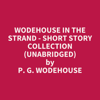 Wodehouse in the Strand - Short Story Collection (Unabridged) - P. G. Wodehouse