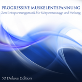 Progressive Muskelentspannung - Zen Entspannungsmusik für Körpermassage und Heilung (50 Deluxe Edition) - Tiefenentspannung Atmospheres