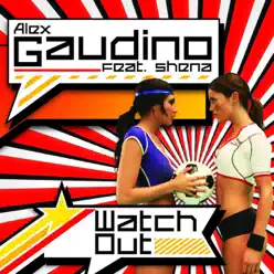 Watch Out (feat. Shena) [UK Radio Edit] - Single - Alex Gaudino
