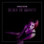 Violet Dusk - Bury It Down