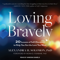 Alexandra H. Solomon, PhD - Loving Bravely: 20 Lessons of Self-Discovery to Help You Get the Love You Want (Unabridged) artwork