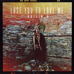 LOSE YOU TO LOVE ME cover art