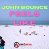 John Bounce - Feels Like