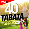 40 Tabata Hits Spring 2017 Session (20 Sec. Work and 10 Sec. Rest Cycles With Vocal Cues / High Intensity Interval Training Compilation for Fitness & Workout) - Various Artists