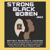 Whitney Marchelle Jackson - She's a Strong Black Women (feat. Dee Dee Bridgewater & Akua Dixon)