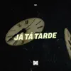 Já Tá Tarde - Single album lyrics, reviews, download