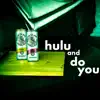 Hulu and Do You (HanDY) (feat. Matt King) - Single album lyrics, reviews, download