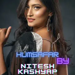 Humsafar - Single by Nitesh kashyap album reviews, ratings, credits