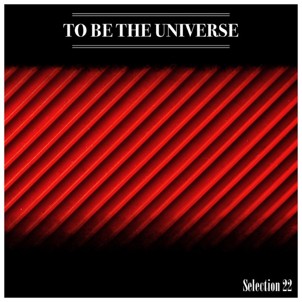 To Be The Universe Selection 22 - D'Angelo & Dossena