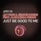 Just Be Good to Me (feat. Alexandra Prince) - Jay Frog & Jerome Robins lyrics