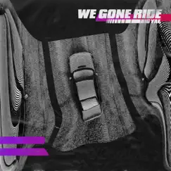 We Gone Ride - Single by Big Yae & Culture Villains album reviews, ratings, credits
