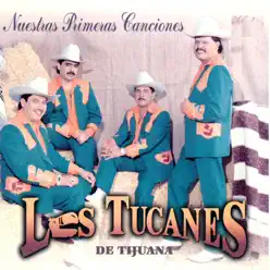 Nuestras Primeras Canciones - Los Tucanes de Tijuana