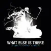 Stream & download What Else Is There - Single