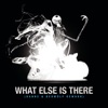 What Else Is There - Single, 2017