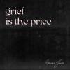 Grief Is the Price - Single