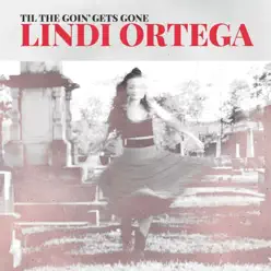 Til the Goin' Gets Gone - EP - Lindi Ortega Til the Goin' Gets Gone - EP - Lindi Ortega