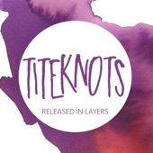 Titeknots - Released In Layers