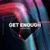 Get Enough - Single album lyrics, reviews, download