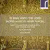 O Sing Unto the Lord: Sacred Music by Henry Purcell album lyrics, reviews, download