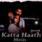Katta Haath Mein - Anmol Mehla lyrics