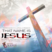 That Name Is Jesus by Beloved St. John Evangelistic Church