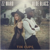 ZZ Ward/ALOE BLACC - Tin Cups