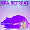 Spa Retreat: Relaxing Music For Spa, Massage and Meditation album lyrics, reviews, download