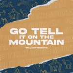 William Nesmith - Go Tell It on the Mountain