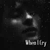 When I Cry - Single album lyrics, reviews, download