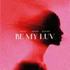Stream & download Be My Luv - Single