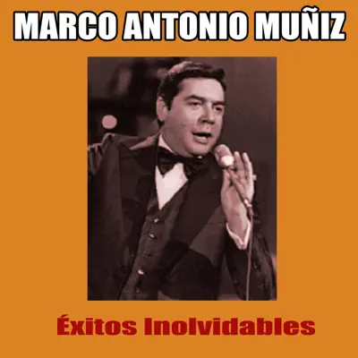 Éxitos Inolvidables - Marco Antonio Muñiz