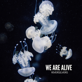 We Are Alive - Riversilvers