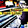 Sooner Than Later (feat. Liam Thomas) - Single album lyrics, reviews, download