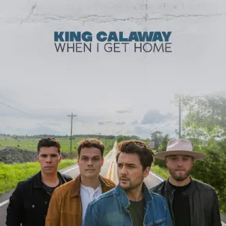 When I Get Home - Single by King Calaway album reviews, ratings, credits