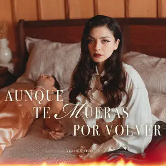 Aunque Te Mueras Por Volver (Versión Video) - Single by Mon Laferte album reviews, ratings, credits