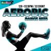 Aerobic Dance Hits 2017: 30 Best Songs for Workout + 1 Session 128-132 bpm / 32 count