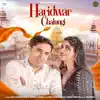 Haridwar Chalungi (feat. Sonika Singh) - Single album lyrics, reviews, download