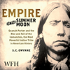 Empire of the Summer Moon : Quanah Parker and the Rise and Fall of the Comanches - S.C. Gwynne