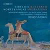 Jean Sibelius: Kullervo, Op. 7 - Olli Kortekangas: Migrations album lyrics, reviews, download