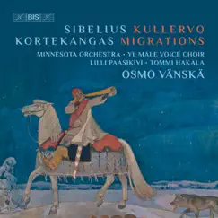 Jean Sibelius: Kullervo, Op. 7 - Olli Kortekangas: Migrations by YL Male Voice Choir, Minnesota Orchestra & Osmo Vänskä album reviews, ratings, credits