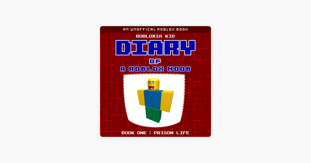 Diary Of A Roblox Noob Prison Life Roblox Noob Diaries Book 1 Unabridged On Apple Books - diary of a roblox noob natural disaster survival by