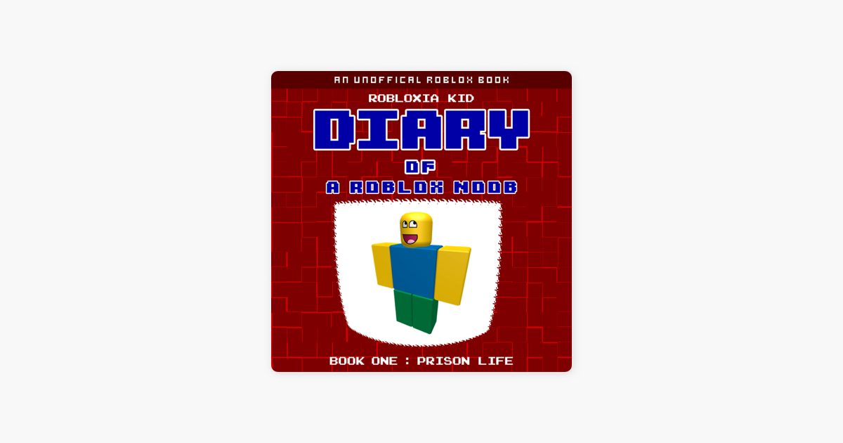 Diary Of A Roblox Noob Prison Life Roblox Noob Diaries Book 1 Unabridged On Apple Books - roblox life of a noob song 1 hour