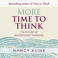 Nancy Kline - More Time to Think: The Power of Independent Thinking (Unabridged) artwork