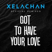 Got to Have Your Love (feat. Xelavate) [Xelachan Trap Official Remix] artwork