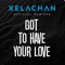 Got to Have Your Love (feat. Xelavate) [Xelachan Trap Official Remix] artwork