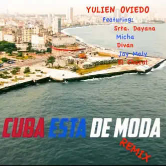 Cuba Esta de Moda (Remix) [feat. Srta. Dayana, Micha, Divan, Jay Maly & El Chacal] (feat. Srta. Dayana, Micha, Divan, Jay Maly & El Chacal) by Yulien Oviedo song reviws