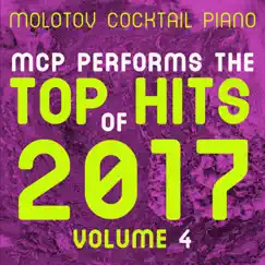 MCP Performs the Top Hits of 2017, Vol. 4 by Molotov Cocktail Piano album reviews, ratings, credits